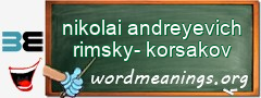WordMeaning blackboard for nikolai andreyevich rimsky-korsakov